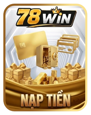 Nạp tiền trải nghiệm 78win